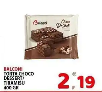 Il Centro Superstore Balconi torta choco dessert/ tiramisu offerta