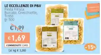 Prezzemolo e Vitale LE ECCELLENZE DI P&V Pasta Fresca Busiate, Orecchiette, Trofie offerta