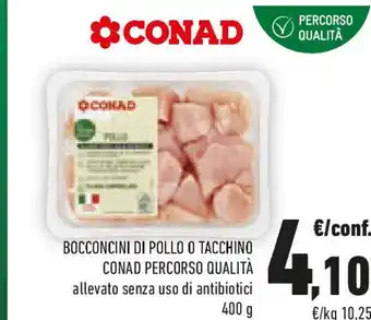 Conad Bocconcini di pollo o tacchino conad percorso qualità allevato senza uso di antibiotici offerta