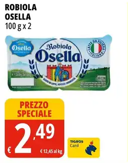 Tigros Robiola osella offerta