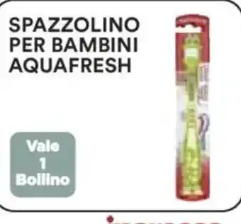 Ipercoop Spazzolino per bambini aquafresh offerta