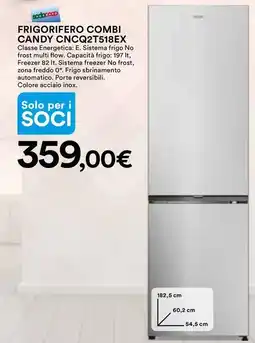 Ipercoop FRIGORIFERO COMBI CANDY CNCQ2T518EX Classe Energetica: E. Sistema frigo No frost multi flow. Capacità frigo: offerta