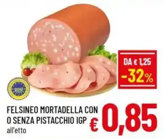 A&O Felsineo mortadella con o senza pistacchio igp all'etto offerta