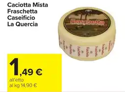 Carrefour Caciotta Mista Fraschetta Caseificio La Quercia offerta