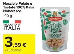 Carrefour Nocciole Pelate e Tostate 100% Italia Noberasco offerta