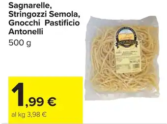 Carrefour Sagnarelle, Stringozzi Semola, Gnocchi Pastificio Antonelli offerta