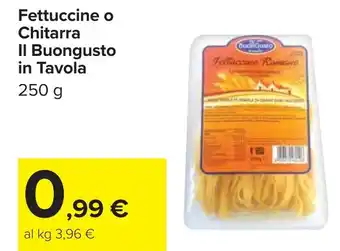 Carrefour Fettuccine Chitarra Il Buongusto in Tavola offerta