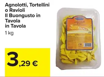 Carrefour Agnolotti, Tortellini o Ravioli Il Buongusto in Tavola in Tavola offerta