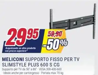 Trony MELICONI SUPPORTO FISSO PER TV SLIMSTYLE PLUS 600 S CG offerta