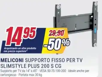 Trony MELICONI SUPPORTO FISSO PER TV SLIMSTYLE PLUS 200 S CG offerta