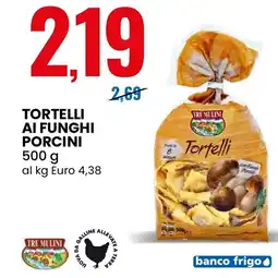 Eurospin Tortelli ai funghi porcini TRE MULINI offerta