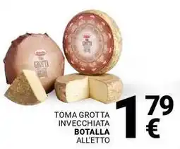 Supermercati Gulliver Toma grotta invecchiata BOTALLA offerta