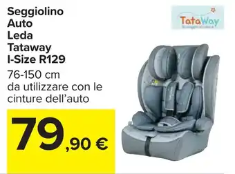 Carrefour Seggiolino Auto Leda Tataway I-Size R129 offerta