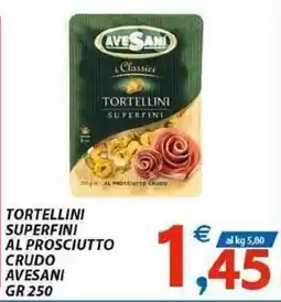 Vivo Supermercati Tortellini superfini al prosciutto crudo AVESANI offerta