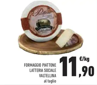 Conad Superstore Formaggio piattone latteria sociale VALTELLINA offerta