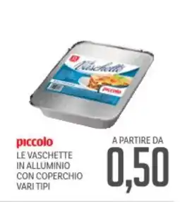 Supermercati Piccolo Piccolo le vaschette in alluminio con coperchio vari tipi offerta