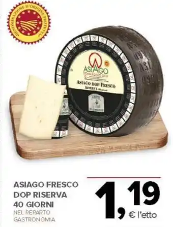 Todis Asiago fresco dop riserva 40 giorni offerta