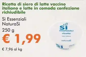 NaturaSì Ricotta di siero di latte vaccino italiano e latte in comoda confezione richiudibile Si Essenziali Natura Si offerta