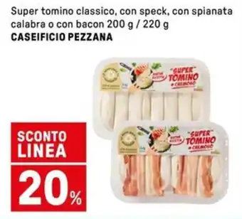 Iper La Grande Super tomino classico, con speck, con spianata calabra o con bacon  CASEIFICIO PEZZANA offerta