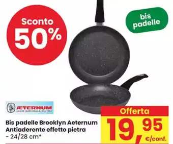 Eurospar Bis padelle Brooklyn Aeternum Antiaderente effetto pietra offerta