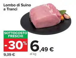 Carrefour Lombo di Suino a Tranci offerta