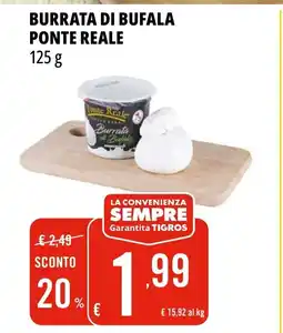 Tigros Burrata di bufala PONTE REALE offerta