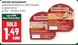 Pam DADINI ROVAGNATI pancetta dolce o affumicata o grancotto offerta