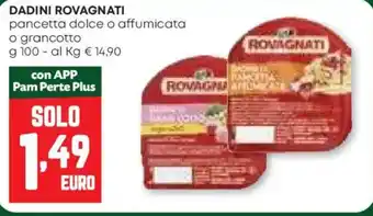 Pam DADINI ROVAGNATI pancetta dolce o affumicata o grancotto offerta