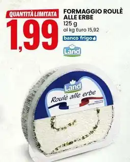 Eurospin Formaggio roulè alle erbe Land offerta