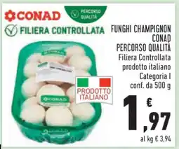 Conad FUNGHI CHAMPIGNON CONAD PERCORSO QUALITÀ offerta
