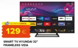 Oasi Smart tv hyundai 32” frameless VIDA offerta