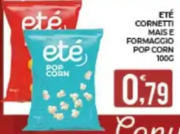 Eté Eté cornetti mais e formaggio pop corn offerta