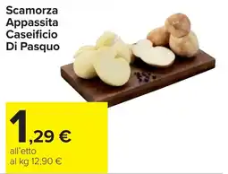 Carrefour Scamorza Appassita Caseificio Di Pasquo offerta