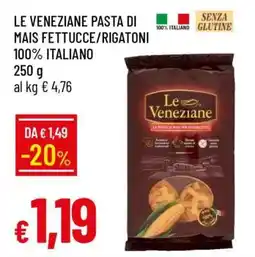 Famila LE VENEZIANE PASTA DI MAIS FETTUCCE/RIGATONI offerta
