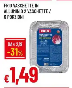 Famila FRIO VASCHETTE IN ALLUMINIO 2 VASCHETTE / 6 PORZIONI offerta
