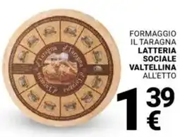 Supermercati Gulliver Formaggio il taragna LATTERIA SOCIALE VALTELLINA ALL'ETTO offerta