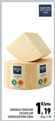 Conad FORMAGGIO PROVOLONE PICCANTE DOP SAPORI&DINTORNI CONAD offerta