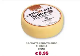 Famila CACIOTTA CENTOXCENTO DI BRUNA offerta