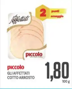Supermercati Piccolo Piccolo gli affettati cotto arrosto offerta