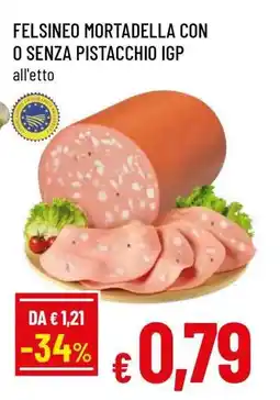 Famila Felsineo Mortadella con o senza Pistacchio IGP offerta