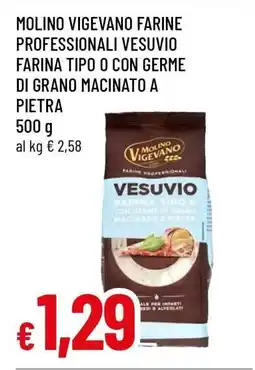 Famila MOLINO VIGEVANO FARINE PROFESSIONALI VESUVIO FARINA TIPO 0 CON GERME DI GRANO MACINATO A PIETRA offerta