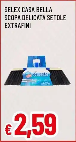 Famila SELEX CASA BELLA SCOPA DELICATA SETOLE EXTRAFINI offerta
