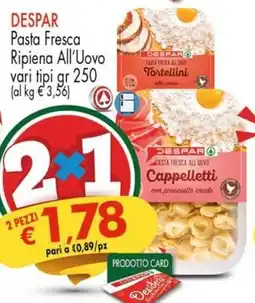 Despar DESPAR Pasta Fresca Ripiena All'Uovo vari tipi offerta