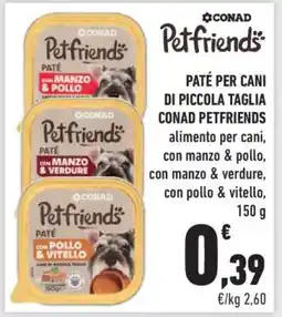 Conad PATÉ PER CANI DI PICCOLA TAGLIA CONAD PETFRIENDS offerta