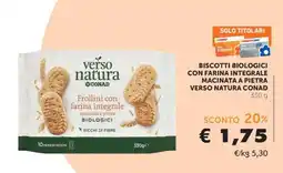 Conad BISCOTTI BIOLOGICI CON FARINA INTEGRALE MACINATA A PIETRA VERSO NATURA CONAD offerta