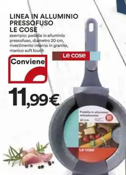 Coop LINEA IN ALLUMINIO PRESSOFUSO LE COSE offerta