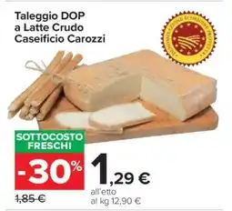 Carrefour Taleggio DOP a Latte Crudo Caseificio Carozzi offerta