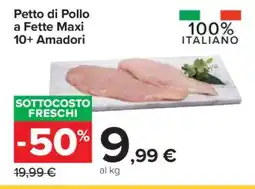 Carrefour Petto di Pollo a Fette Maxi 10+ Amadori offerta