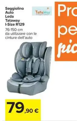 Carrefour Seggiolino Auto Leda Tataway I-Size R129 offerta