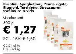 NaturaSì Bucatini, spaghettoni, penne rigate, rigatoni, torchiette, strozzapreti trafilatura ruvida girolomoni offerta